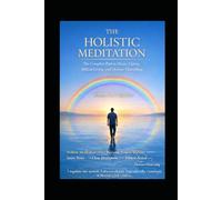 The Holistic Meditation: A Simple and Complete Path to Clarity, Stability, and Ethical Living