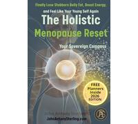The Holistic Menopause Reset: Finally Lose Stubborn Belly Fat, Boost Energy, and Feel Like Your Young Self Again