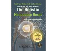 The Holistic Menopause Reset: Finally Lose Stubborn Belly Fat, Boost Energy, and Feel Like Your Young Self Again