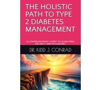 THE HOLISTIC PATH TO TYPE 2 DIABETES MANAGEMENT: A COMPREHENSIVE GUIDE TO ACHIEVING BALANCE AND WELLBEING
