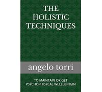 THE HOLISTIC TECHNIQUES: TO MAINTAIN OR GET PSYCHOPHISYCAL WELLBEINGIN