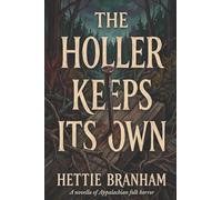 The Holler Keeps Its Own: A Novella of Appalachian Folk Horror: 1