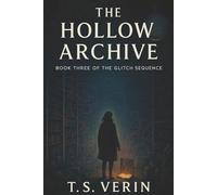 The Hollow Archive: Book Three of The Glitch Sequence