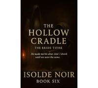 The Hollow Cradle (The Bride Tithe - Book 6):: A Dark Mafia Gothic Romance of Obsession, Blood Rituals, and Forbidden Devotion