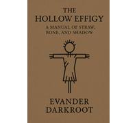 The Hollow Effigy: A Manual of Straw, Bone, and Shadow