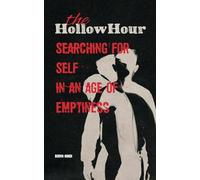 The Hollow Hour: Searching for Self in an Age of Emptiness