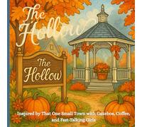 The Hollow: Inspired by That One Small Town with Gazebos, Coffee, and Fast-Talking Girls
