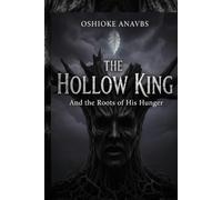 THE HOLLOW KING: And the Roots of His Hunger