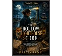 The Hollow Lighthouse Code: A Thrilling Mystery with Cryptic Messages, Buried Evidence, and a Shocking Historical Revelation (Book 3)