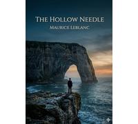 The hollow needle: By maurice leblanc
