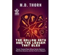 The Hollow Oath and the Ledger That Bled: Seven Twisted Fates Where Sanity Splinters, Machines Deceive, and the Truth Is a Weapon: 2
