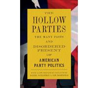 The Hollow Parties: The Many Pasts and Disordered Present of American Party Politics