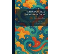 The Hollow Tree Snowed-in Book: Being a Continuation of the Stories About the Hollow Tree and Deep Woods People