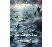 The Hollowing: Inside the Psychological Collapse of Modern Humanity