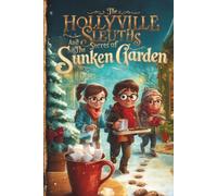 The Hollyville Sleuths and the Secret of the Sunken Garden - Christmas Chapter Books For Kids 8-12 Old Boys and Girls