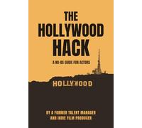 The Hollywood Hack: A No BS Guide For Actors