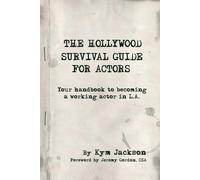 The Hollywood Survival Guide for Actors: Your Handbook to Becoming a Worki...