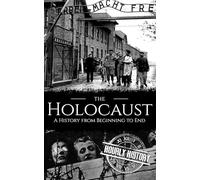 The Holocaust: A History from Beginning to End