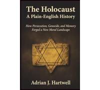 The Holocaust: A Plain-English History: How Persecution, Genocide, and Memory Forged a New Moral Landscape