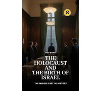The Holocaust and the Birth of Israel: The Middle East in History: 8