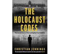 The Holocaust Codes: The Untold Story of Decrypting the Final Solution