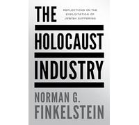 The Holocaust Industry: Reflections on the Exploitation of Jewish Suffering
