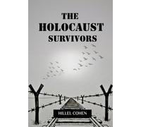 THE HOLOCAUST SURVIVORS: UNTOLD STORIES OF COURAGE, LOSS, AND RESILIENCE