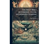 The Holy Bible According to the Authorized Version;