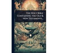 The Holy Bible Containing the Old & New Testaments...