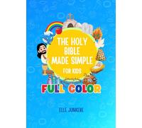 The Holy Bible Made Simple for Kids: Full Color Edition