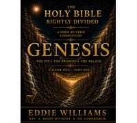 The Holy Bible Rightly Divided - Genesis Volume Five: The Pit, The Palace, and The Coffin - A KJV Verse-by-Verse Commentary (Genesis 37-50)