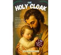 The Holy Cloak: 30 Days of Miraculous Prayers to St. Joseph guardian of the Holy Family for Protection of Family, Faith Renewal and Inner Peace