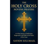 The Holy Cross novena prayers: A 9-Day Journey of Reflection, Forgiveness, and Faith in the Power of the Cross