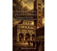 The Holy Face of Lucca Cathedral: How Nicodemus's Sacred Carving Transformed Medieval Lucca into a Sanctuary of Shadows: 26