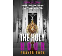 THE HOLY HOUR PRAYER BOOK: Could You Not Watch One Hour With Me - NUOVO