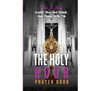 THE HOLY HOUR PRAYER BOOK: Could You Not Watch One Hour With Me - NUOVO