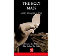 The Holy Mass: - The complet Vision of Catalina Rivas Explained