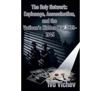 The Holy Network: Espionage, Assassination, and the Vatican's Hidden War 1939-1945