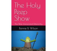 The Holy Peep Show: The Bible Interpreted Differently