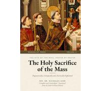 The Holy Sacrifice of the Mass, Volume II: Dogmatically, Liturgically and Ascetically Explained