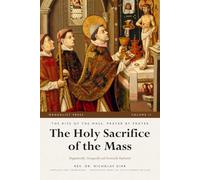 The Holy Sacrifice of the Mass, Volume II: Dogmatically, Liturgically and Ascetically Explained