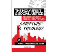 The Holy Spirit and Social Justice Interdisciplinary Global Perspectives: Scripture and Theology
