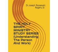 THE HOLY SPIRIT MINISTRY STUDY SERIES (Understanding The Person And Work)