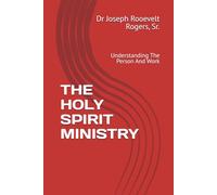 THE HOLY SPIRIT MINISTRY: UNDERSTANDING THE PERSON AND WORK