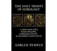 The Holy Trinity of Horology: A Deep Dive into Patek Philippe, Audemars Piguet & Vacheron Constantin