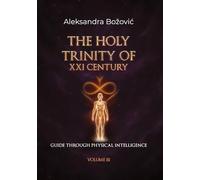 THE HOLY TRINITY OF THE XXI CENTURY- Guide through physical intelligence: Guide through physical Intelligence