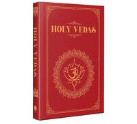 The Holy Vedas: A Guide to the Philosophies of Hinduism