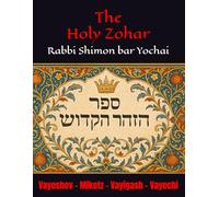 The Holy Zohar: The secrets of the divine Tanna Rabbi Shimon bar Yochai(RASHBI) - Vayeshev - Miketz - Vayigash - Vayechi