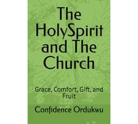 The HolySpirit and The Church: Grace, Comfort, Gift, and Fruit