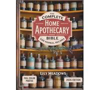 The Home Apothecary Bible (Full-Color with Photos): The Complete Cookbook of 250 Herbal Remedies & Natural Recipes for Stress Relief, Immunity, Sleep & Everyday Wellness